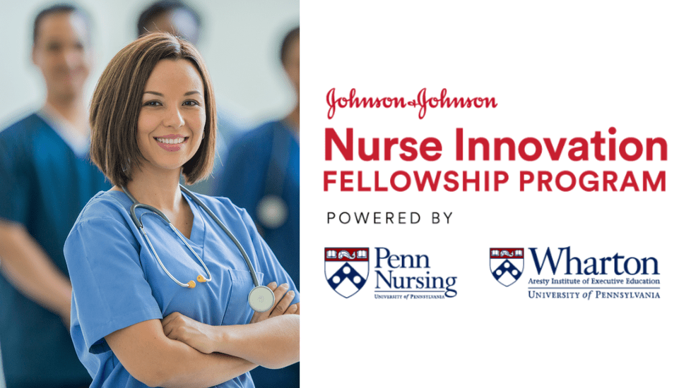 How To Apply For The New Nurse Innovation Fellowship By J&J, Penn Nursing & Wharton School