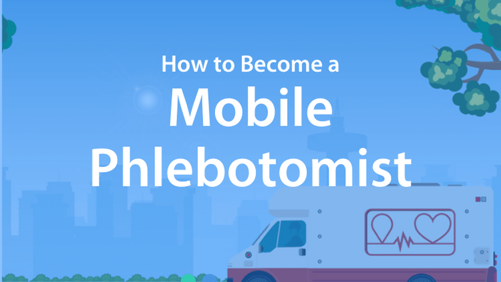 How to Become a Mobile Phlebotomist & How to Start a Mobile Phlebotomy Business