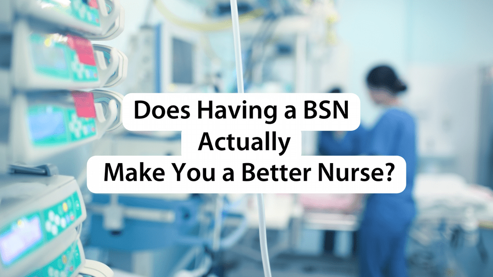 Does Having a BSN Actually Make You a Better Nurse?